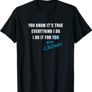 I Do It For The Crown Charlotte Tee Shirt