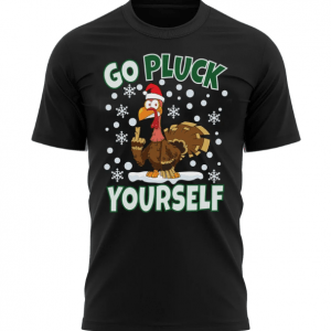 Go Pluck Yourself Funny Christmas Shirt