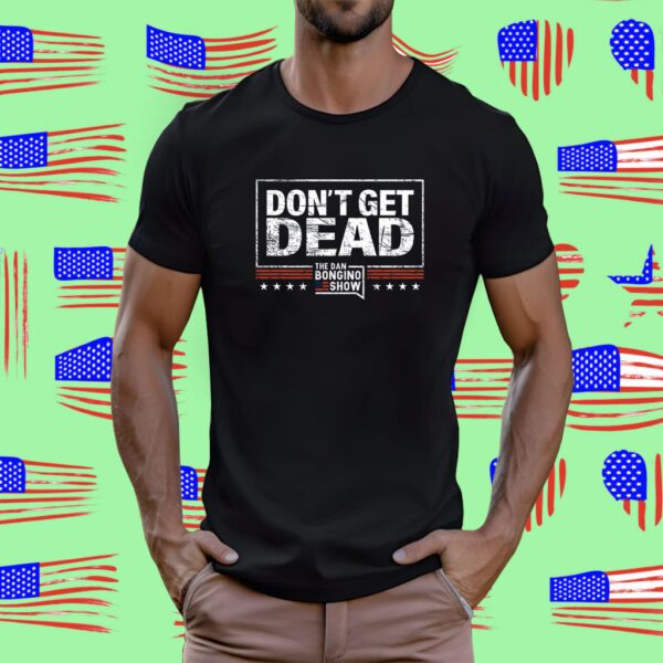 Don’t Get Dead The Dan Bongino Show 2023 TShirt
