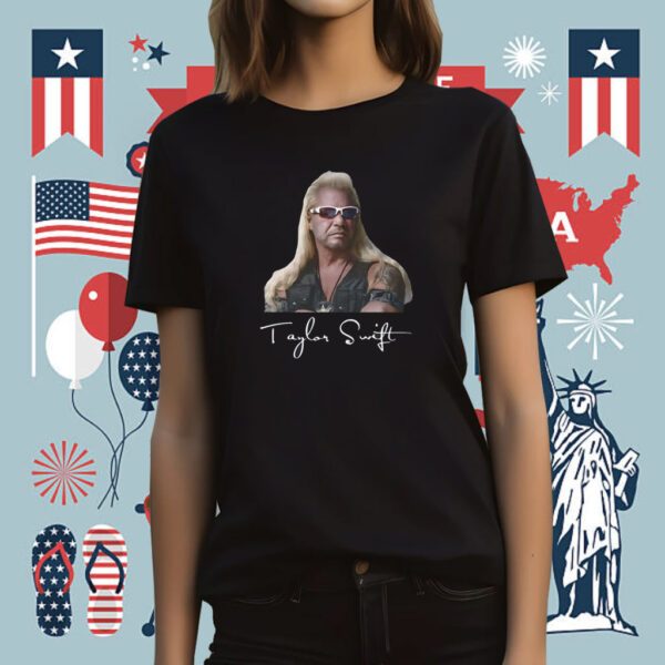 Taylor Swift Dog The Bounty Hunter Shirts