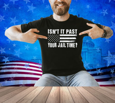 Isn't It Past Your Jail Time Vintage Funny Sarcastic Quote T-Shirt