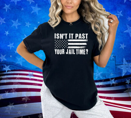 Isn't It Past Your Jail Time Vintage Funny Sarcastic Quote T-Shirt