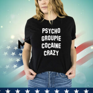 Psycho groupie cocaine crazy T-Shirt