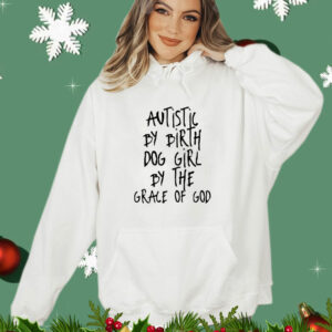 Autistic by Birth Dog Girl by the Grace of God T-Shirt