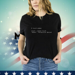 Touch Women Cannot Touch Women Permission Denied T-Shirt