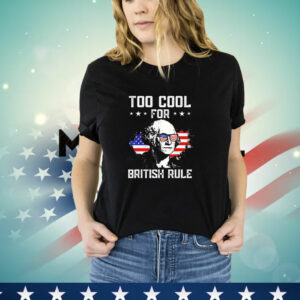 George Washington too cool for british rule T-Shirt