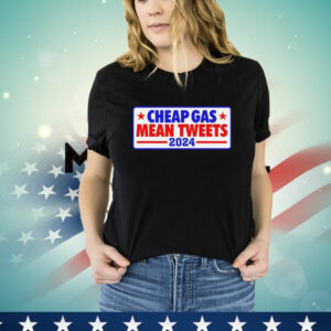 Cheap Gas Mean Tweets 2024T- Shirt