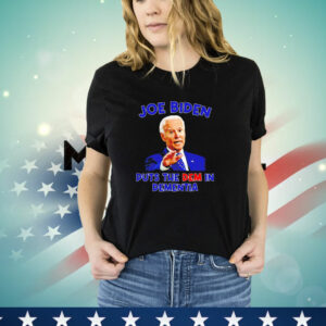 Joe Biden Puts the Dem in Dementia T-Shirt