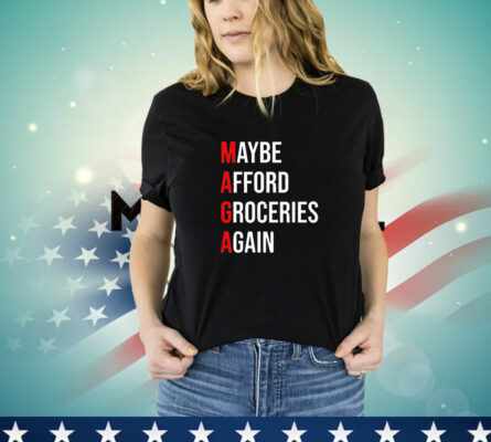 Maga maybe afford groceries again T-Shirt