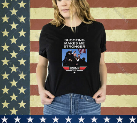 Shooting Makes Me Stronger Trump T-Shirt