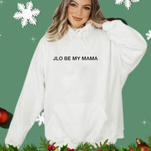 Jennifer JLo Be My Mama T-Shirt