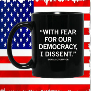 With Fear For Our Democracy I Dissent Sonia Sotomayor Mugs
