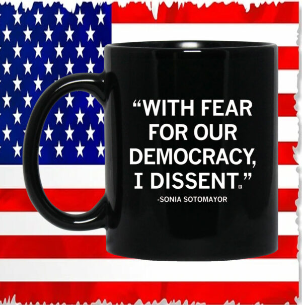 With Fear For Our Democracy I Dissent Sonia Sotomayor Mugs