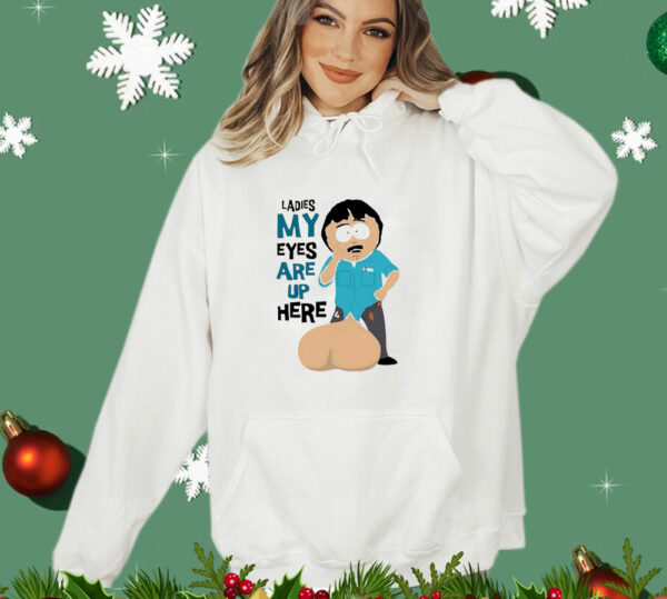 Randy Marsh ladies my eyes are up here Shirt