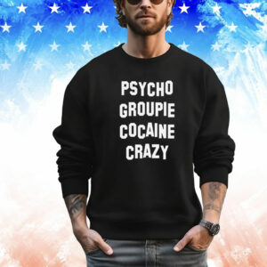 Psycho groupie cocaine crazy T-Shirt