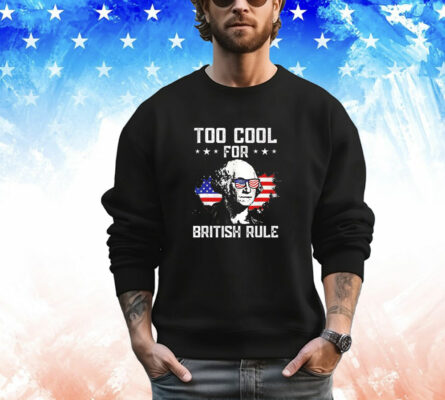 George Washington too cool for british rule T-Shirt