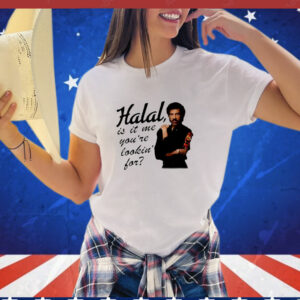 Halal is it me you're lookin' for T-Shirt