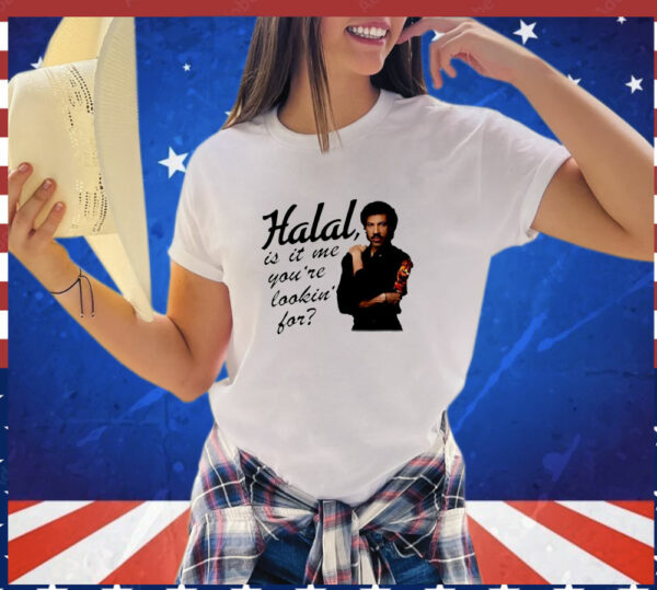 Halal is it me you're lookin' for T-Shirt