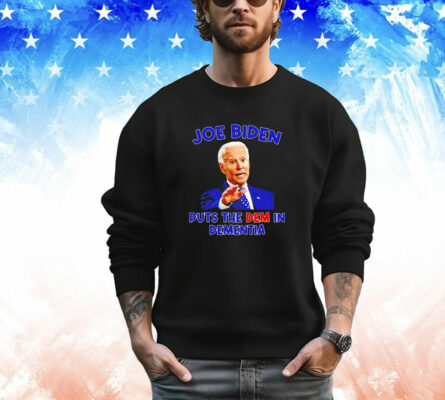 Joe Biden Puts the Dem in Dementia T-Shirt