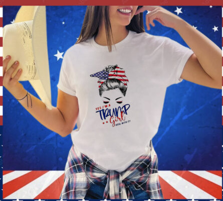 Messy Bun Yes I'm a Trump Girl Deal With It T-Shirt