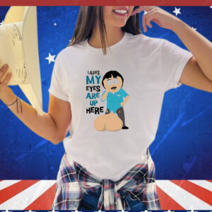 Randy Marsh ladies my eyes are up here Shirt