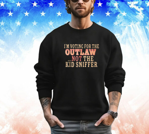 I'm Voting for the Outlaw Not the Kid Sniffer T-Shirt