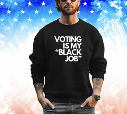 Voting is my black job T -Shirt