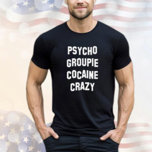 Psycho groupie cocaine crazy T-Shirt