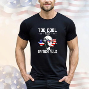 George Washington too cool for british rule T-Shirt