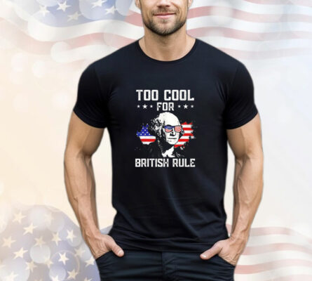 George Washington too cool for british rule T-Shirt