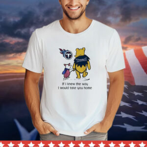 Winnie The Pooh and Piglet Tennessee Titans I Would Take You Home T-Shirt
