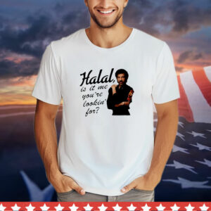 Halal is it me you're lookin' for T-Shirt