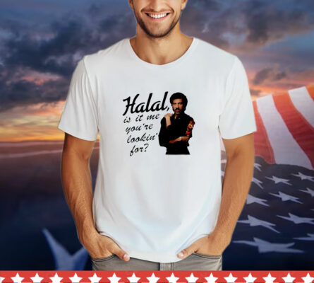 Halal is it me you're lookin' for T-Shirt