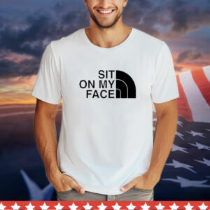 Sit on my face T-Shirt