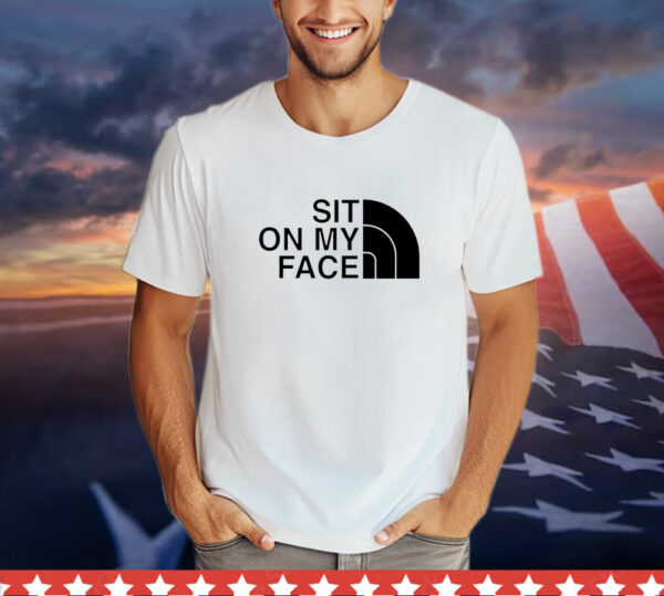 Sit on my face T-Shirt