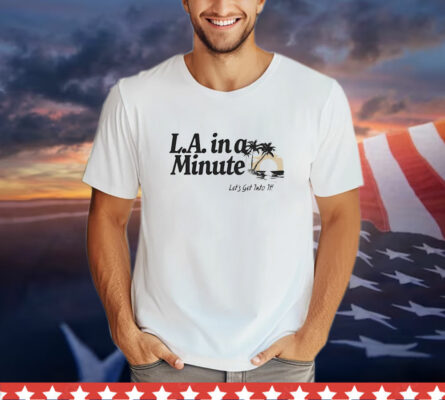 LA in a Minute Let's Get Into It Midweight T-Shirt