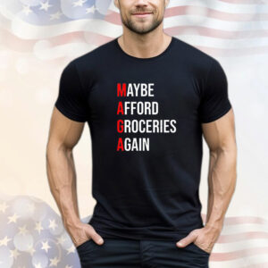 Maga maybe afford groceries again T-Shirt