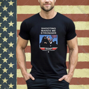 Shooting Makes Me Stronger Trump T-Shirt