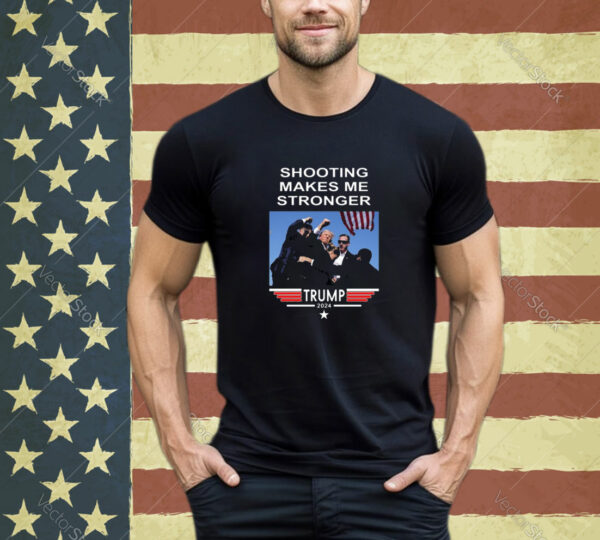 Shooting Makes Me Stronger Trump T-Shirt