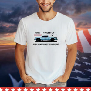 Official Toyota Tacoma For Regime Changes On A Budge T-Shirt