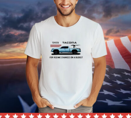 Official Toyota Tacoma For Regime Changes On A Budge T-Shirt