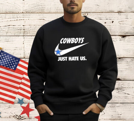 Dallas Cowboys just hate us T-Shirt