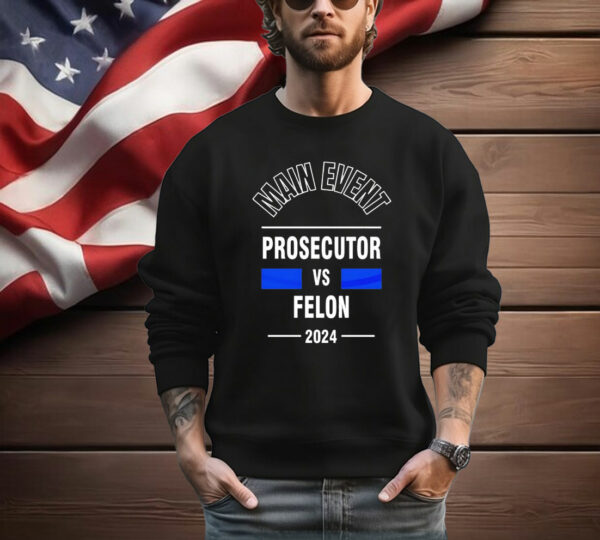 Main Event Prosecutor Vs Felon 2024 T-Shirt