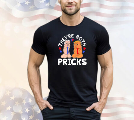 They’re both pricks Trump and Biden T-Shirt