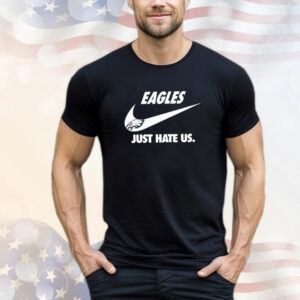 Philadelphia Eagles Just Hate Us T-Shirt