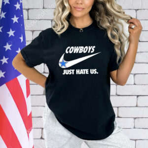 Dallas Cowboys just hate us T-Shirt