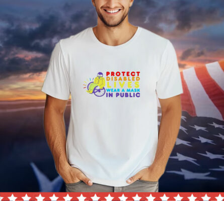 Protect disabled lives wear a mask in public T-Shirt