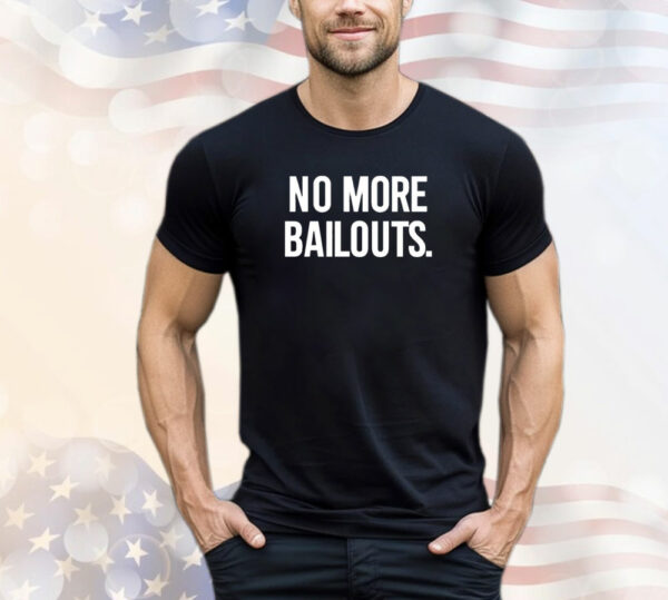 No more bailouts T-Shirt