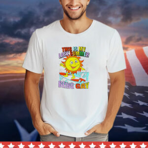 Sun This Is My Last Summer Being Gay T-Shirt