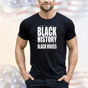 Built by black history elevated by black voices T-Shirt